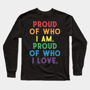 Proud of Who I Am, Proud of Who I Love| LGBT Gay Pride Shirt Long Sleeve T-Shirt